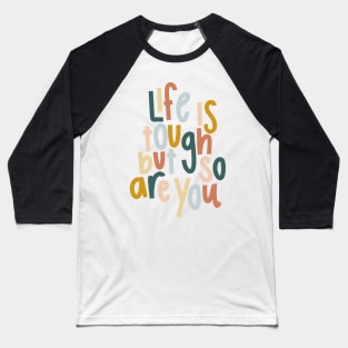 life is tough but so are you colorful cute motivational quote Baseball T-Shirt